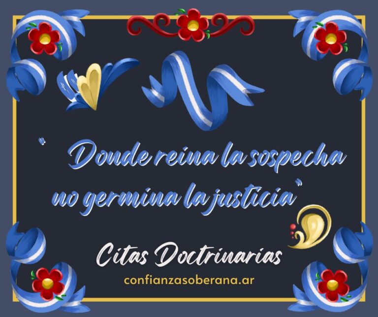 “Donde reina la sospecha no germina la justicia”